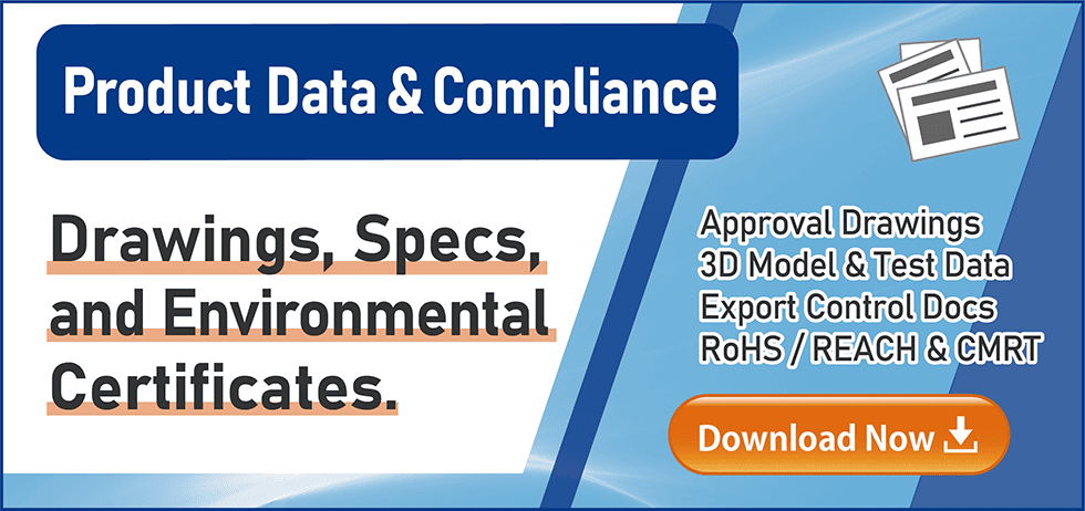 Product Data & Compliance. Drawings, Specs, and Environmental Certificates. Approval Drawings, 3D Model & Test Data, Export Control Docs, RoHS / REACH & CMRT. Download Now.